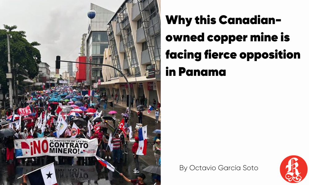 Why This Canadian Owned Copper Mine Is Facing Fierce Opposition In Panama